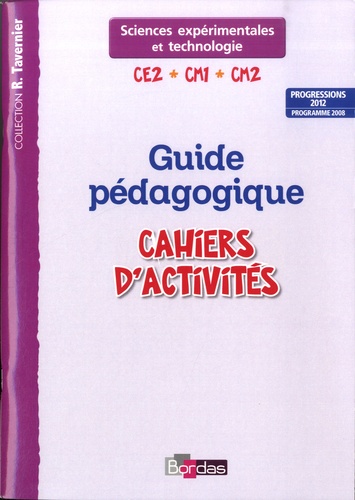 Cahier D'activités Sciences Expérimentales Et Technologie Ce2-Cm1-Cm2 - Guide Pédagogique, Progressions 2012, Programme 2008