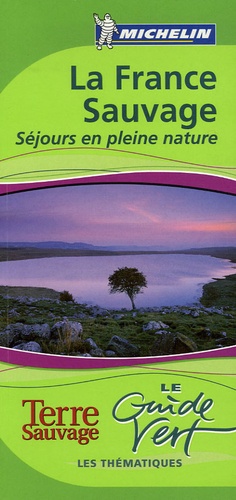 France Sauvage - Séjours En Pleine Nature - Le Guide Vert 2006