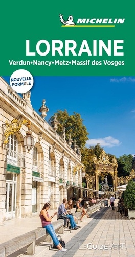 Lorraine - Verdun, Metz, Nancy, Massif Des Vosges - Le Guide Vert 2019