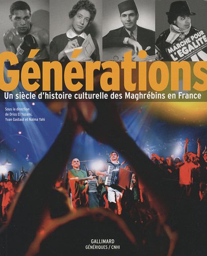 Générations - Un Siècle D'histoire Culturelle Des Maghrébins En France