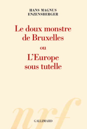 Le Doux Monstre De Bruxelles Ou L'europe Sous Tutelle