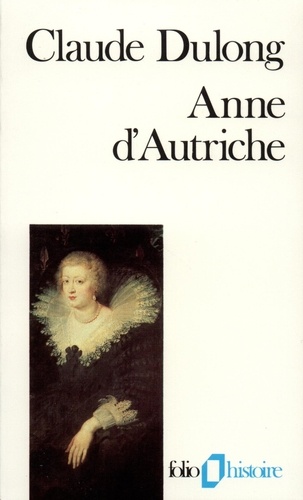 Anne D'autriche - Mère De Louis Xiv