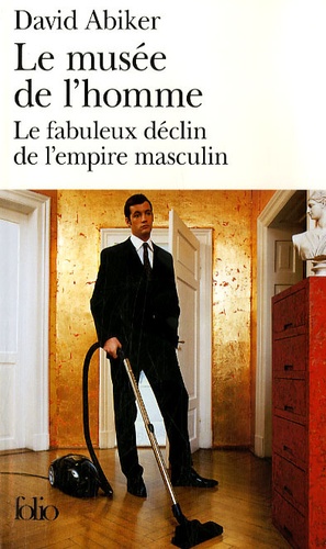 Le Musée De L'homme - Le Fabuleux Déclin De L'empire Masculin