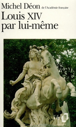 Louis Xiv Par Lui-Même - Morceaux Choisis Du Roi