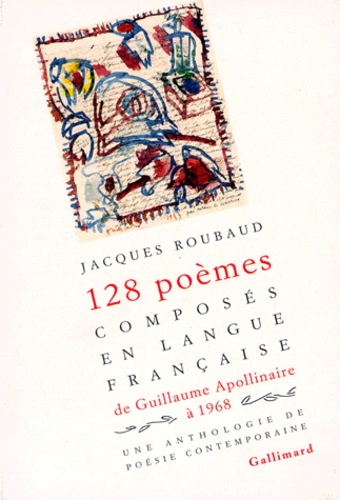 Cent Vingt-Huit Poèmes Composées En Langue Française De Guillaume Apollinaire À 1968 - Une Anthologie De Poésie Contemporaine