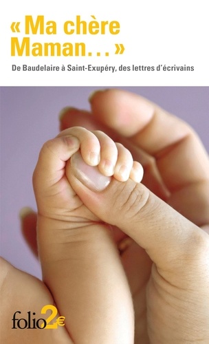 Ma Chère Maman - De Baudelaire À Saint-Exupéry, Des Lettres D'écrivains