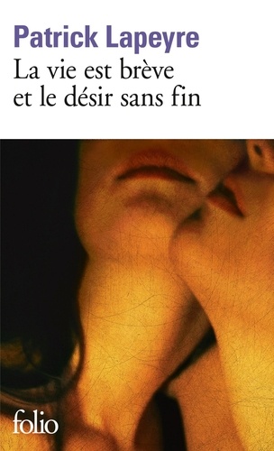 La Vie Est Brève Et Le Désir Sans Fin