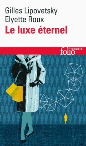 Le Luxe Éternel - De L'âge Du Sacré Au Temps Des Marques