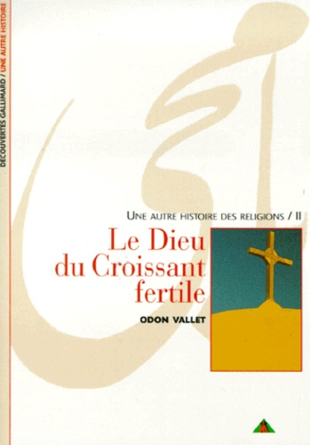 Une Autre Histoire Des Religions - Tome 2, Le Dieu Du Croissant Fertile