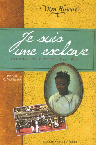 Je Suis Une Esclave - Journal De Clotée 1859-1860
