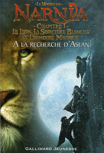 Le Monde De Narnia - Le Lion, La Sorcière Blanche Et L'armoire Magique - Chapitre 1, A La Recherche D'aslan (Adaptation Du Film)