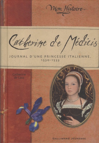 Catherine De Médicis - Journal D'une Princesse Italienne 1530-1533