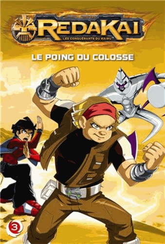 Redakai, Les Conquérants Du Kairu Tome 3 - Le Poing Du Colosse