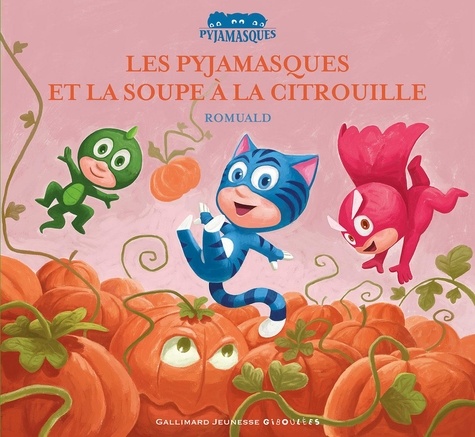 Les Pyjamasques Tome 11 - Les Pyjamasques Et La Soupe À La Citrouille