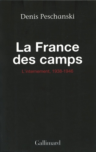 La France Des Camps - L'internement, 1938-1946
