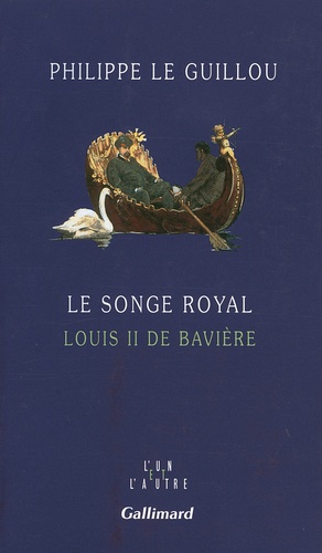 Le Songe Royal - Louis Ii De Bavière