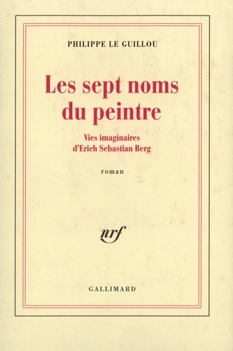 Les Sept Noms Du Peintre - Vies Imaginaires D'erich Sebastian Berg