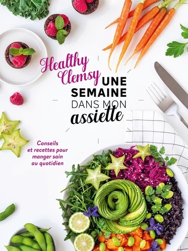 Une Semaine Dans Mon Assiette - Conseils Et Recettes Pour Manger Sain Au Quotidien