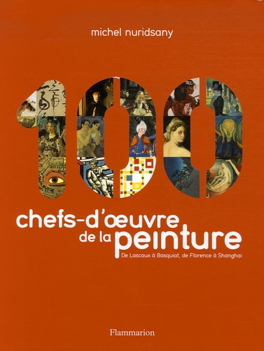 100 Chefs-D'oeuvre De La Peinture - De Lascaux À Basquiat, De Florence À Shanghai