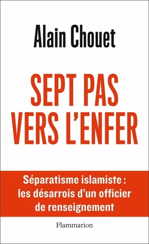 Sept Pas Vers L'enfer - Séparatisme Islamiste : Les Désarrois D'un Officier De Renseignement