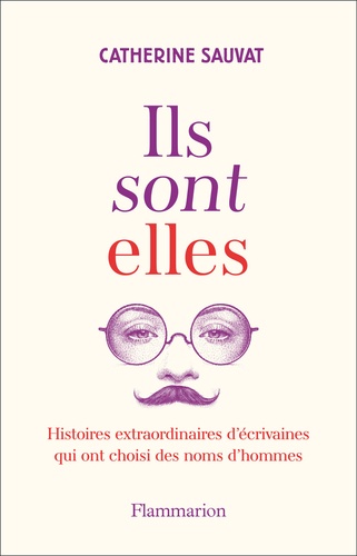 Ils Sont Elles - Histoires Extraordinaires D'écrivaines Qui Ont Choisi Des Noms D'hommes