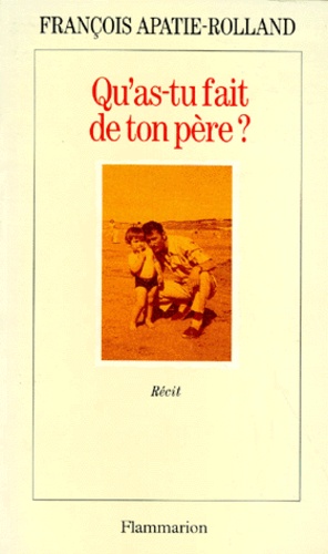 Qu'as-Tu Fait De Ton Père ?