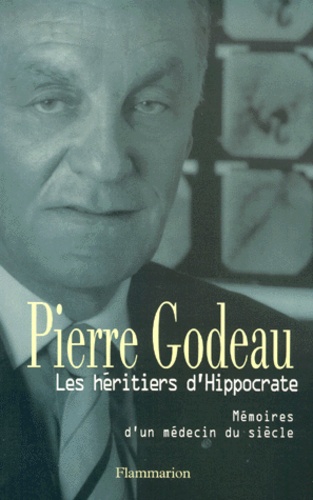 Les Heritiers D'hippocrate - Mémoires D'un Médecin Du Siècle