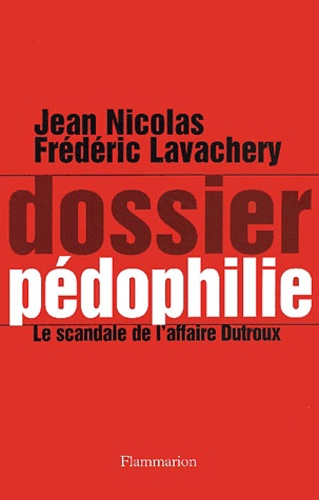 Dossier Pédophilie - Le Scandale De L'affaire Dutroux