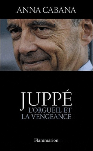 Juppé - L'orgueil Et La Vengeance