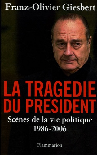 La Tragédie Du Président - Scènes De La Vie Politique (1986-2006)