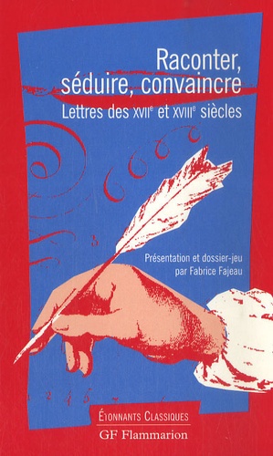 Raconter,Séduire,Convaincre - Lettres Des Xviième Et Xviiième Siècles