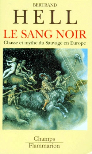 Le Sang Noir - Chasse Et Mythe Du Sauvage En Europe