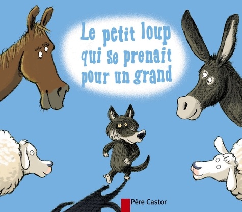 Le Petit Loup Qui Se Prenait Pour Un Grand