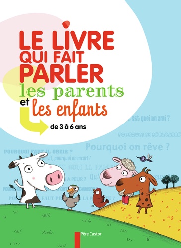 Le Livre Qui Fait Parler Les Parents Et Les Enfants - De 3 À 6 Ans
