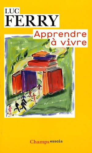 Apprendre À Vivre - Traité De Philosophie À L'usage Des Jeunes Générations