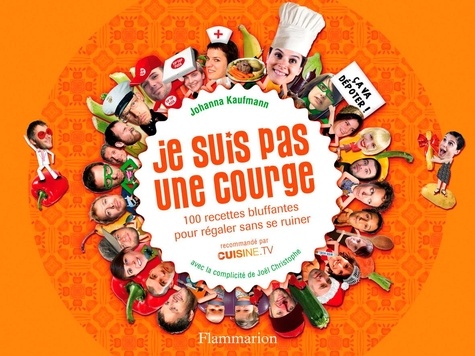 Je Suis Pas Une Courge - 100 Recettes Bluffantes Pour Régaler Sans Se Ruiner