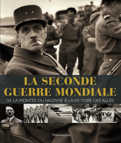 La Seconde Guerre Mondiale - De La Montée Du Nazisme À La Victoire Des Alliées