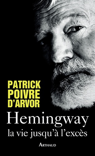 Hemingway, La Vie Jusqu'à L'excès