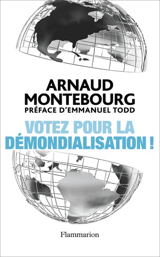 Votez Pour La Démondialisation ! - La République Plus Forte Que La Mondialisation