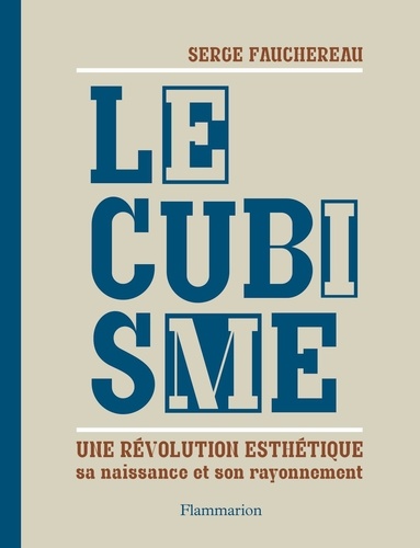 Le Cubisme, Une Révolution Esthétique - Sa Naissance Et Son Rayonnement