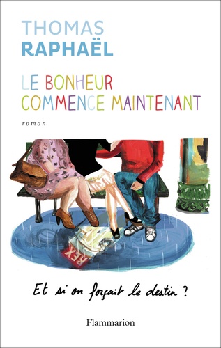 Le Bonheur Commence Maintenant - Et Si On Forçait Le Destin ?