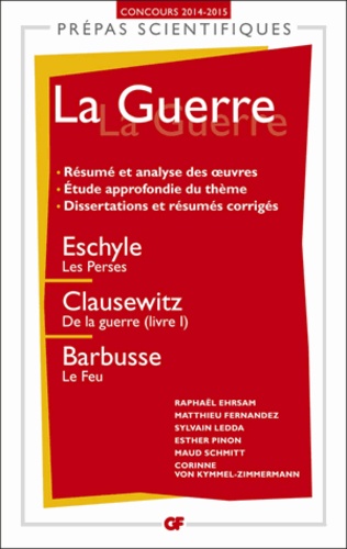 La Guerre - Eschyle, Les Perses - Clausewitz, De La Guerre, Livre I - Barbusse, Le Feu - Edition 2014-2015