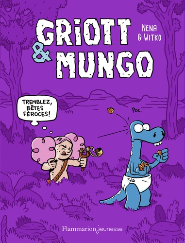 Griott Et Mungo - Tome 2 - Tremblez Bêtes Féroces !
