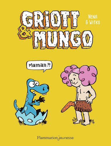 Griott Et Mungo - Tome 1 - Maman ?!