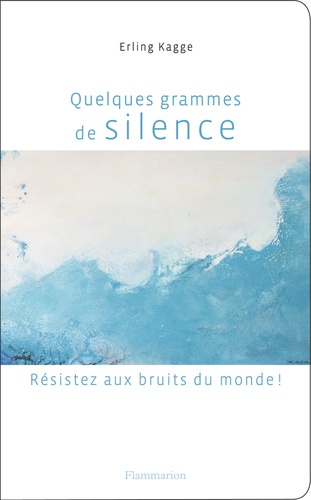 Quelques Grammes De Silence - Résistez Aux Bruits Du Monde !