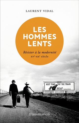Les Hommes Lents - Résister À La Modernité Xve - Xxe Siècle