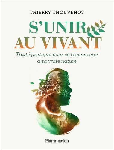 S'unir Au Vivant - Traité Pratique Pour Se Reconnecter À Sa Vraie Nature