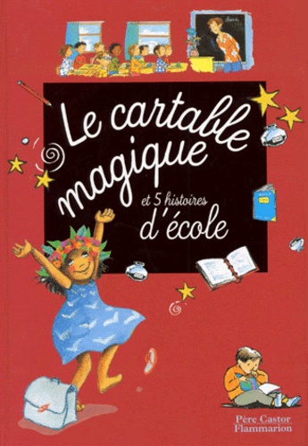 Le Cartable Magique - Et 5 Histoires D'école