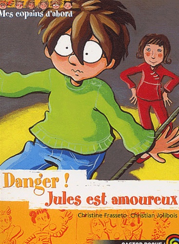 Mes Copains D'abord Tome 8 - Danger ! Jules Est Amoureux