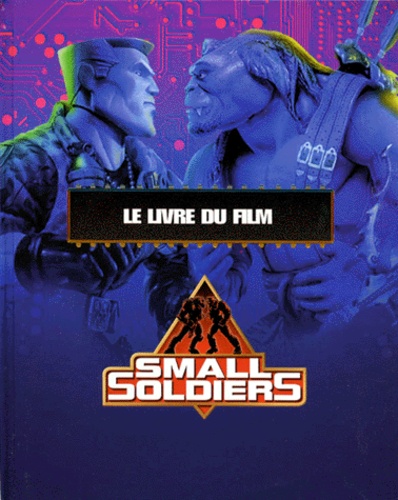 Small Soldiers - Le Livre Du Film